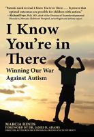 I Know You're in There: Winning Our War Against Autism by Marcia Hinds