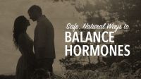 Safe, Natural Ways to Balance Hormones