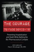 THE COURAGE TO FACE COVID-19  by John Leake and  Peter A. McCullough MD