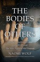 The Bodies of Others: The New Authoritarians, COVID-19 and The War Against the Human Hardcover‏
