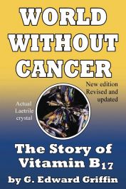 A World Without Cancer; The Story of Vitamin B17 